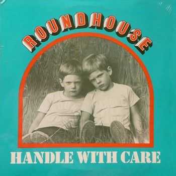 Roundhouse - Handle With Care (1976)