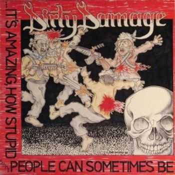 Dirty Damage - It's Amazing How Stupid Some People Can Sometimes Be(1988)