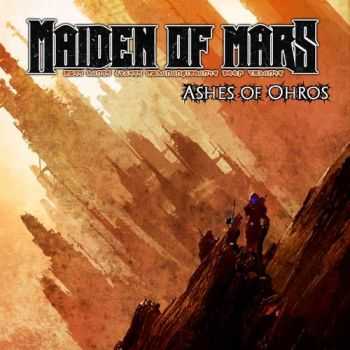 Maiden Of Mars - Ashes Of Ohros (2014) Maiden Of Mars - Ashes Of Ohros (2014)