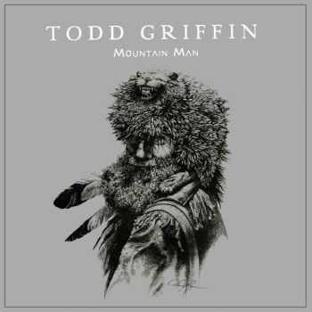 Todd Griffin - Mountain Man (2015)