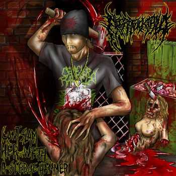 Necrofuckphilia - Cunt Slam Her With A Sledgehammer (2014)