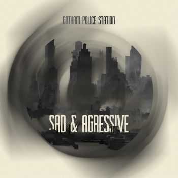 Gotham Police Station - Sad & Agressive [EP] (2015)