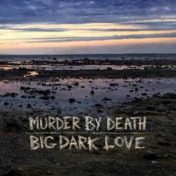 Murder By Death  Big Dark Love (2015)