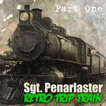 Sgt. Penarlaster - Retro Trip Train (Part One); (Part Two) (2015)