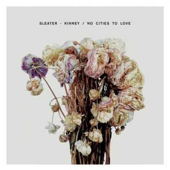 Sleater-Kinney  No Cities To Love (2015)