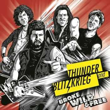 Thunder And Blitzkrieg - Broke, Wild And Free (2015)