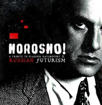 VA - HOROSHO! (A Tribute to Vladimir Mayakovsky & Russian Futurism) (2014)