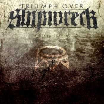 Triumph Over Shipwreck - FOREVER, ENDING (2014) Triumph Over Shipwreck - FOREVER, ENDING (2014)