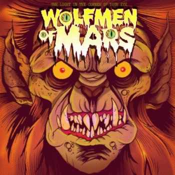 Wolfmen Of Mars - The Liht In The Corner Of Your Eye  (2014)