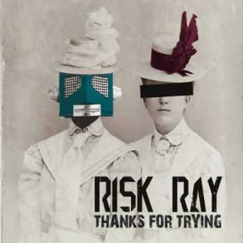 Risk Ray - Thanks for Trying (2015) Risk Ray - Thanks for Trying (2015)