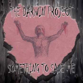 Darwin Project - Something To Save Me (2015)