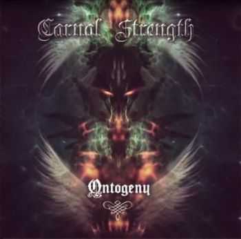 Carnal Strength - Ontogeny (2014) Carnal Strength - Ontogeny (2014)