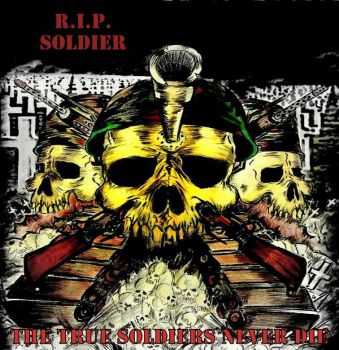 R.I.P. Soldier - The True Soldiers Never Die(2010)