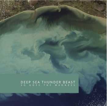 Deep Sea Thunder Beast - So Goes The Madness (2014)