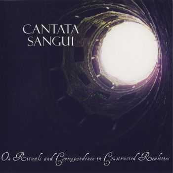 Cantata Sangui - On Rituals and Correspondence in Constructed Realities (2009) Cantata Sangui - On Rituals and Correspondence in Constructed Realities (2009)