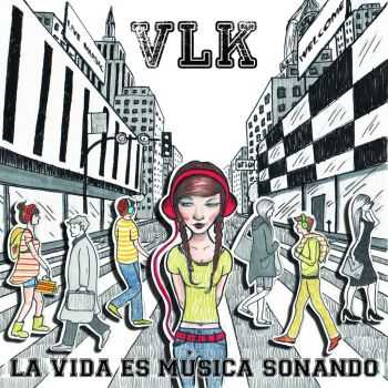 VLK - La Vida Es M&#250;sica Sonando (2014)