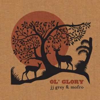 JJ Grey & Mofro - Ol' Glory 2015 JJ Grey & Mofro - Ol' Glory 2015
