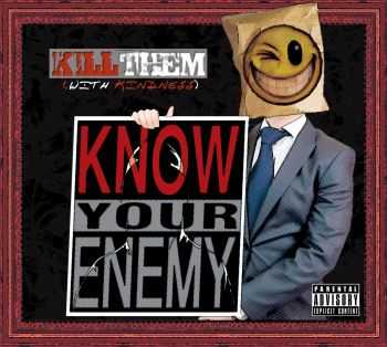 Know Your Enemy - Kill Them With Kindness (2013) Know Your Enemy - Kill Them With Kindness (2013)