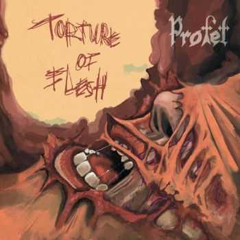 Profet - Torture Of Flesh (2015)