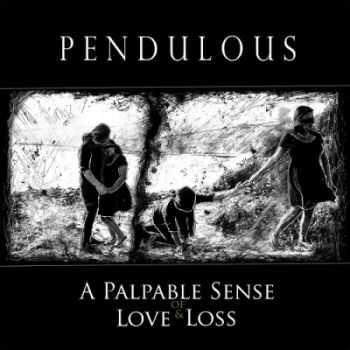 Pendulous - A Palpable Sense Of Love & Loss (2015) Pendulous - A Palpable Sense Of Love & Loss (2015)