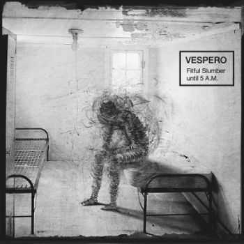 Vespero - Fitful Slumber until 5 A.M. (2015)