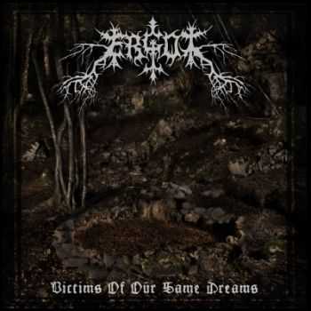 Ergot - Victims Of Our Same Dreams (2015) Ergot - Victims Of Our Same Dreams (2015)