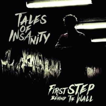 Tales Of Insanity - First Step Behind The Wall (2015)