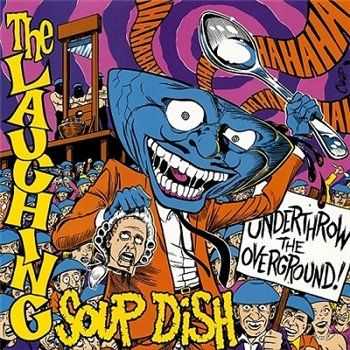 The Laughing Soup Dish - Underthrow The Overground (1990)