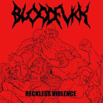 Bloodfvkk - Reckless Violence (2015) Bloodfvkk - Reckless Violence (2015)