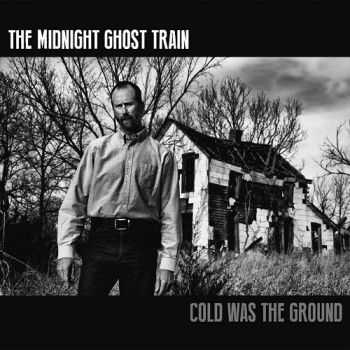 The Midnight Ghost Train - Cold Was The Ground (2015) The Midnight Ghost Train - Cold Was The Ground (2015)