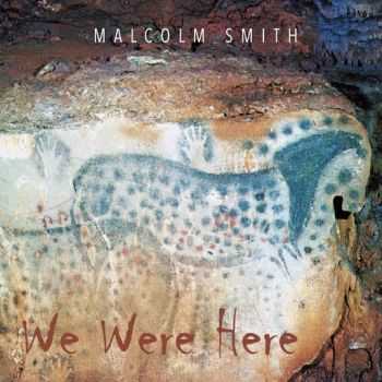 Malcolm Smith - We Were Here (2014)