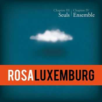 Rosa Luxemburg - Chapitre III Seuls & Chapitre IV Ensemble (2014)