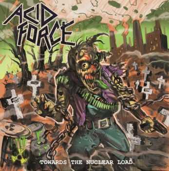 Acid Force - Towards the Nuclear Load, ЕР (2015) Acid Force - Towards the Nuclear Load, ЕР (2015)