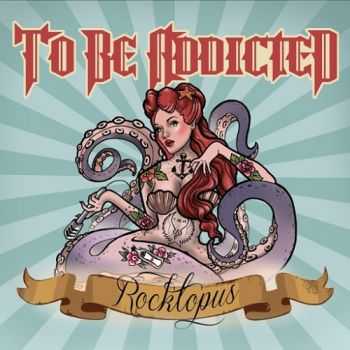 To Be Addicted - Rocktopus (2015)