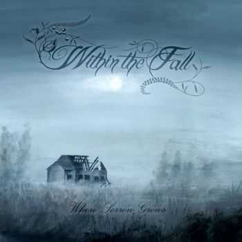Within The Fall - Where Sorrow Grows (2015) Within The Fall - Where Sorrow Grows (2015)