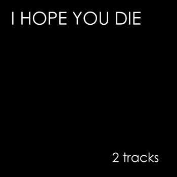I HOPE YOU DIE - 2 tracks (2015) I HOPE YOU DIE - 2 tracks (2015)