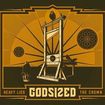 Godsized - Heavy Lies The Crown (2015)