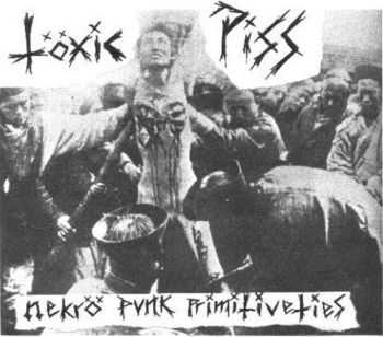T&#246;xic Piss - Nekro Punk Primitiveties (2012)