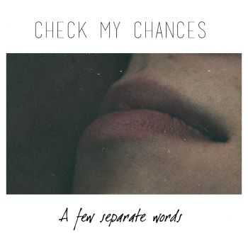 Check My Chances - A Few Separate Words [EP] (2015)