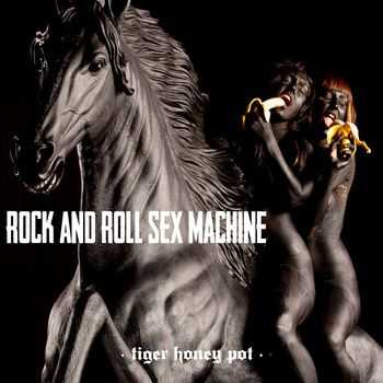 Tiger Honey Pot - Rock and Roll Sex Machine (2015)