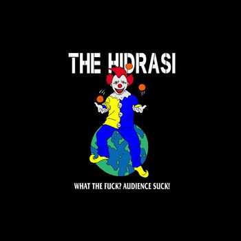 The Hidrasi - What The Fuck? The Audience Sucks! (2015)