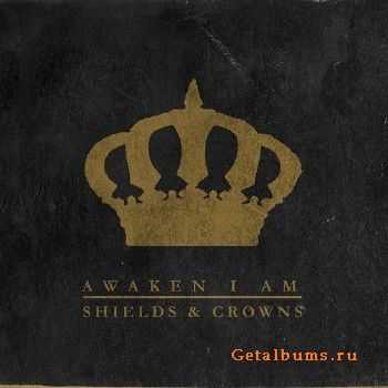 Awaken I Am - Shields and Crowns (2015) Awaken I Am - Shields and Crowns (2015)