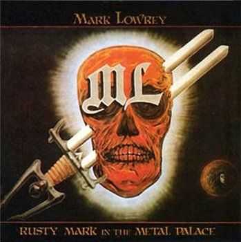 Mark Lowrey - Rusty Mark in the Metal Palace (1985) Mark Lowrey - Rusty Mark in the Metal Palace (1985)