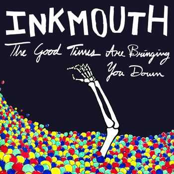InkMouth - The Good Times Are Bringing You Down (2015)