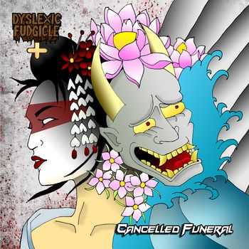 Dyslexic Fudgicle - Cancelled Funeral (2015) Dyslexic Fudgicle - Cancelled Funeral (2015)