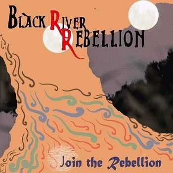 Black River Rebellion - Join The Rebellion (2012)