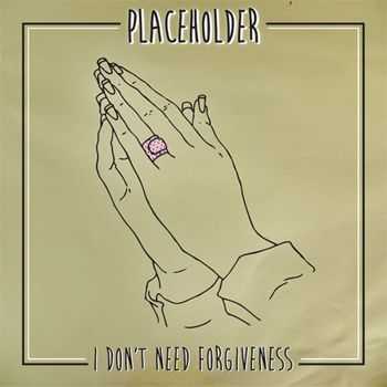 Placeholder - I Don't Need Forgiveness (2014) Placeholder - I Don't Need Forgiveness (2014)