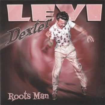 Levi Dexter - Roots Man 2014