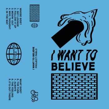 Project Pablo  I Want To Believe (2015)