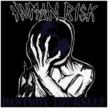 Human Risk - Destroy yourself (2012) Human Risk - Destroy yourself (2012)